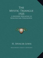 The Mystic Triangle 1925: A Modern Magazine of Rosicrucian Philosophy