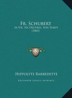 Fr. Schubert: Sa Vie, Ses Oeuvres, Son Temps (1865)