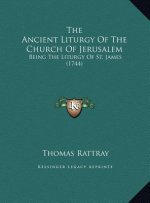 The Ancient Liturgy Of The Church Of Jerusalem: Being The Liturgy Of St. James (1744)