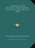 De Beteekenis Der Woorden Onrechtmatig En Schuld In Art. 1401 B. W. (1893)