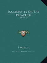Ecclesiastes Or The Preacher: An Essay