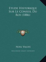Etude Historique Sur Le Conseil Du Roi (1886)