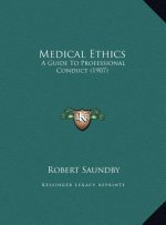 Medical Ethics: A Guide To Professional Conduct (1907)