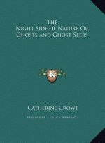 The Night Side of Nature Or Ghosts and Ghost Seers