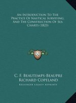 An Introduction To The Practice Of Nautical Surveying, And The Construction Of Sea Charts (1823)