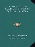 Le Livre D'Or Du Salon de Peinture Et de Sculpture (1886)