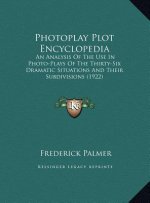 Photoplay Plot Encyclopedia: An Analysis Of The Use In Photo-Plays Of The Thirty-Six Dramatic Situations And Their Subdivisions (1922)