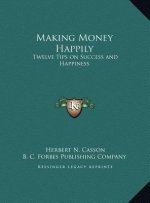 Making Money Happily: Twelve Tips on Success and Happiness