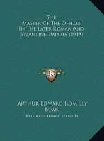 The Master Of The Offices In The Later Roman And Byzantine Empires (1919)