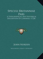 Speculi Britanniae Pars: A Topographical And Historical Description Of Cornwall (1728)