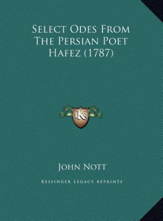 Select Odes From The Persian Poet Hafez (1787)