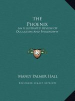 The Phoenix: An Illustrated Review Of Occultism And Philosophy