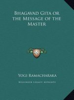 Bhagavad Gita or the Message of the Master