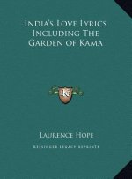 India's Love Lyrics Including The Garden of Kama