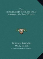The Illustrated Book of Wild Animals of the World