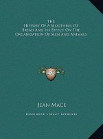 The History Of A Mouthful Of Bread And Its Effect On The Organization Of Men And Animals
