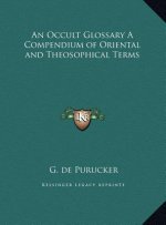 An Occult Glossary A Compendium of Oriental and Theosophical Terms