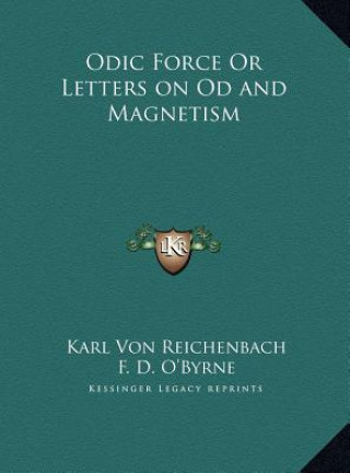 Odic Force Or Letters on Od and Magnetism