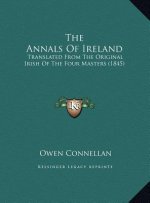 The Annals Of Ireland: Translated From The Original Irish Of The Four Masters (1845)