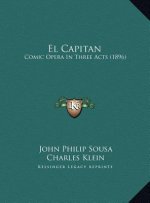 El Capitan: Comic Opera In Three Acts (1896)