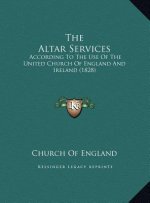 The Altar Services: According To The Use Of The United Church Of England And Ireland (1828)