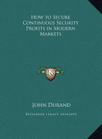 How to Secure Continuous Security Profits in Modern Markets