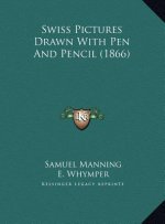Swiss Pictures Drawn With Pen And Pencil (1866)