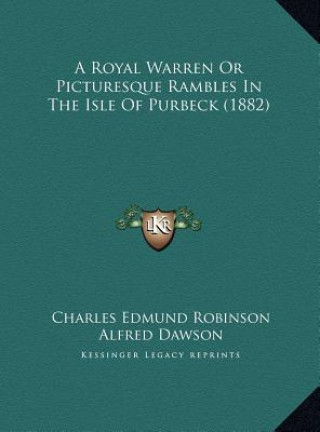 A Royal Warren Or Picturesque Rambles In The Isle Of Purbeck (1882)