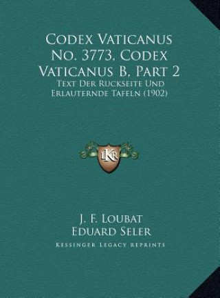 Codex Vaticanus No. 3773, Codex Vaticanus B, Part 2: Text Der Ruckseite Und Erlauternde Tafeln (1902)