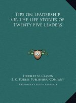 Tips on Leadership Or The Life Stories of Twenty Five Leaders