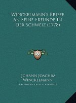 Winckelmann's Briefe An Seine Freunde In Der Schweiz (1778)