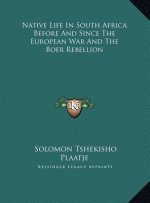 Native Life In South Africa Before And Since The European War And The Boer Rebellion