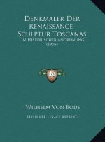 Denkmaler Der Renaissance-Sculptur Toscanas: In Historischer Anordnung (1905)