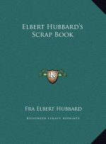 Elbert Hubbard's Scrap Book