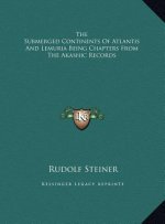 The Submerged Continents Of Atlantis And Lemuria Being Chapters From The Akashic Records