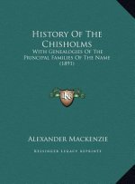 History Of The Chisholms: With Genealogies Of The Principal Families Of The Name (1891)