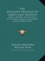 The Excellent Privilege of Liberty and Property the Excellent Privilege of Liberty and Property: Being a Reprint and Facsimile of the First American E