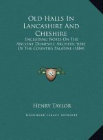 Old Halls In Lancashire And Cheshire: Including Notes On The Ancient Domestic Architecture Of The Counties Palatine (1884)