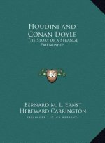 Houdini and Conan Doyle: The Story of a Strange Friendship