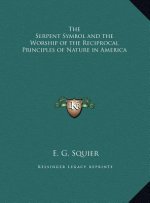 The Serpent Symbol and the Worship of the Reciprocal Principles of Nature in America