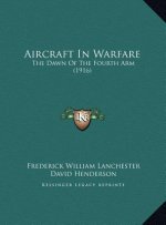 Aircraft In Warfare: The Dawn Of The Fourth Arm (1916)