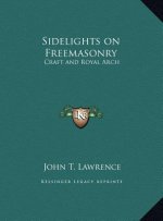 Sidelights on Freemasonry: Craft and Royal Arch