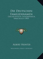 Die Deutschen Familiennamen: Geschichtlich, Geographisch, Sprachlich (1903)