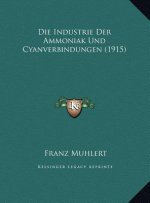 Die Industrie Der Ammoniak Und Cyanverbindungen (1915)