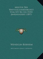Meister Der Waffenschmiedekunst Vom XIV Bis Ins XVIII Jahrhundert (1897)
