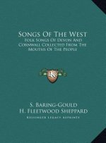 Songs Of The West: Folk Songs Of Devon And Cornwall Collected From The Mouths Of The People