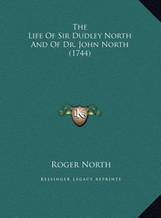 The Life Of Sir Dudley North And Of Dr. John North (1744)