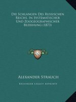 Die Schlangen Des Russischen Reichs, In Systematischer Und Zoogeographischer Beziehung (1873)