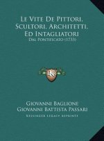 Le Vite De Pittori, Scultori, Architetti, Ed Intagliatori: Dal Pontificato (1733)