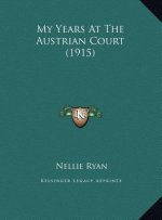 My Years At The Austrian Court (1915)